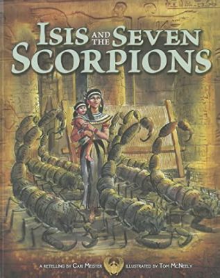 “Isis and the Seven Scorpions”: An Egyptian Folk Tale Exploring Themes of Motherhood and Sacrifice